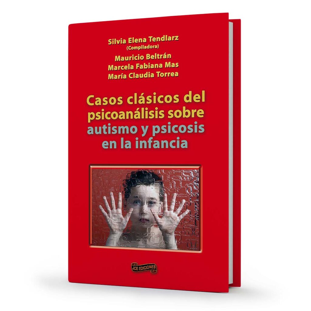 Casos Clásicos Del Psicoanálisis Sobre Autismo Y Psicosis En La Infancia Silvia Elena Tendlarz 8009
